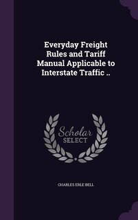 Couverture_Everyday Freight Rules and Tariff Manual Applicable to Interstate Traffic ..