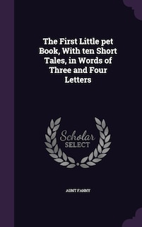 Couverture_The First Little pet Book, With ten Short Tales, in Words of Three and Four Letters