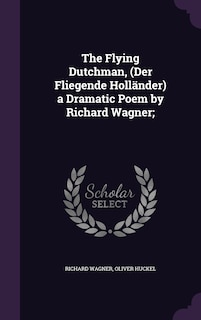 Couverture_The Flying Dutchman, (Der Fliegende Holländer) a Dramatic Poem by Richard Wagner;