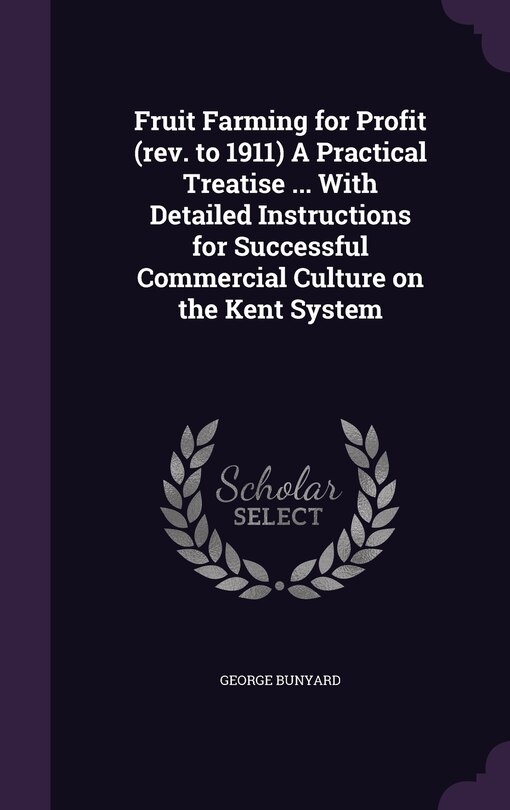 Front cover_Fruit Farming for Profit (rev. to 1911) A Practical Treatise ... With Detailed Instructions for Successful Commercial Culture on the Kent System