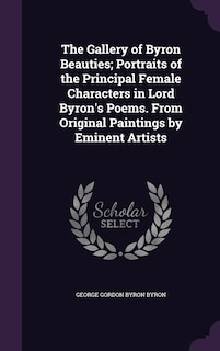 Couverture_The Gallery of Byron Beauties; Portraits of the Principal Female Characters in Lord Byron's Poems. From Original Paintings by Eminent Artists