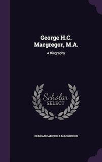 Front cover_George H.C. Macgregor, M.A.