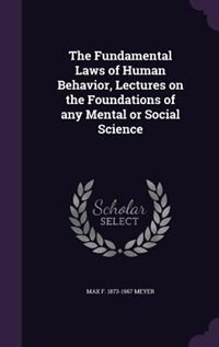The Fundamental Laws of Human Behavior, Lectures on the Foundations of any Mental or Social Science
