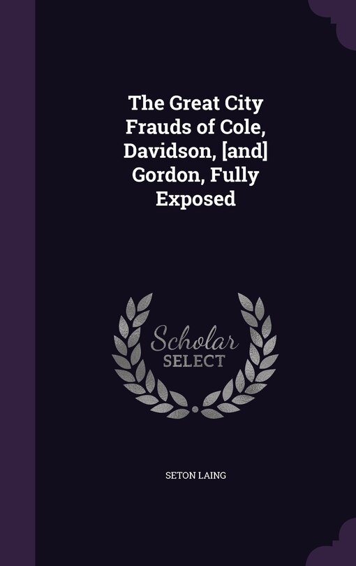 Couverture_The Great City Frauds of Cole, Davidson, [and] Gordon, Fully Exposed