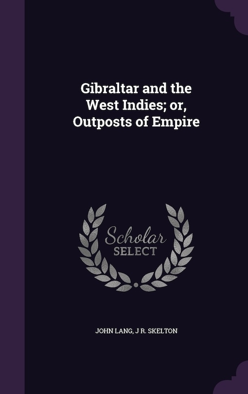 Gibraltar and the West Indies; or, Outposts of Empire