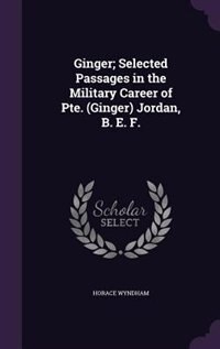 Front cover_Ginger; Selected Passages in the Military Career of Pte. (Ginger) Jordan, B. E. F.
