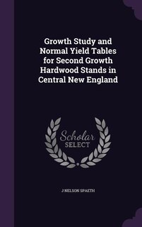 Front cover_Growth Study and Normal Yield Tables for Second Growth Hardwood Stands in Central New England
