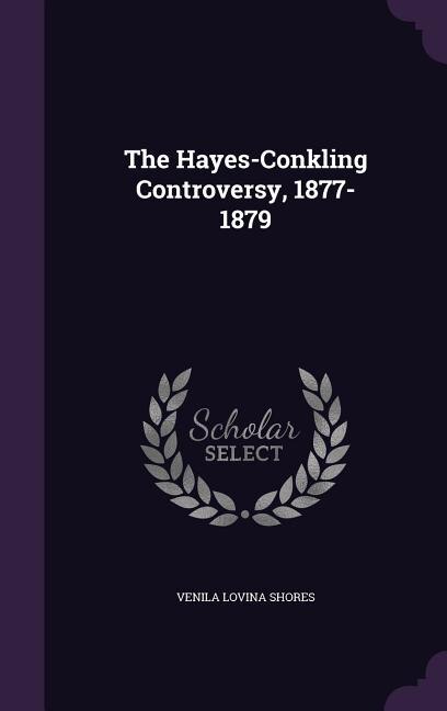Front cover_The Hayes-Conkling Controversy, 1877-1879
