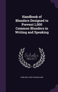 Handbook of Blunders Designed to Prevent 1,000 Common Blunders in Writing and Speaking