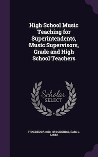 Front cover_High School Music Teaching for Superintendents, Music Supervisors, Grade and High School Teachers
