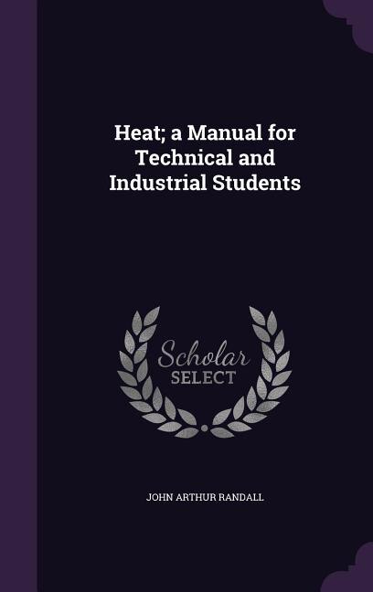 Front cover_Heat; a Manual for Technical and Industrial Students