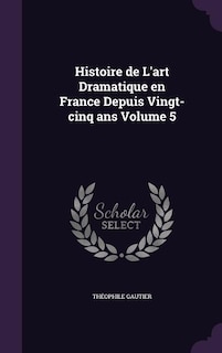 Front cover_Histoire de L'art Dramatique en France Depuis Vingt-cinq ans Volume 5