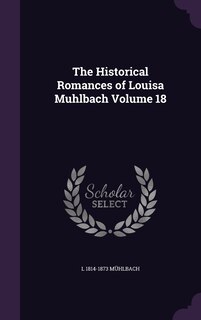 Couverture_The Historical Romances of Louisa Muhlbach Volume 18