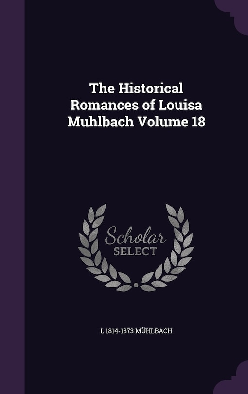 Couverture_The Historical Romances of Louisa Muhlbach Volume 18