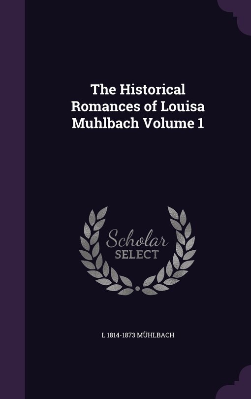 Couverture_The Historical Romances of Louisa Muhlbach Volume 1