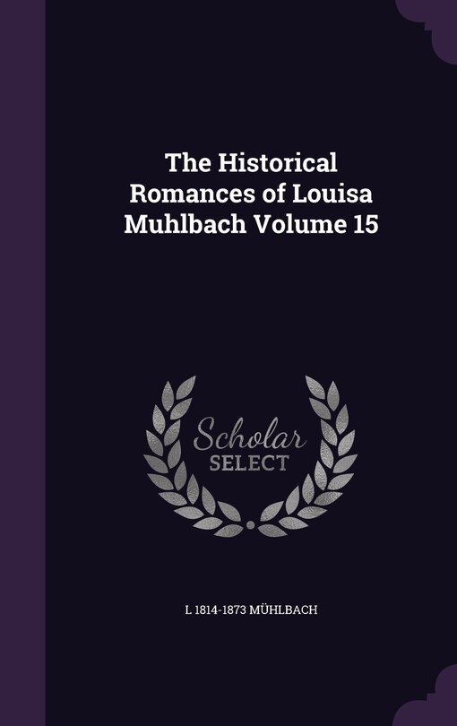 Front cover_The Historical Romances of Louisa Muhlbach Volume 15