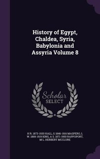 Front cover_History of Egypt, Chaldea, Syria, Babylonia and Assyria Volume 8