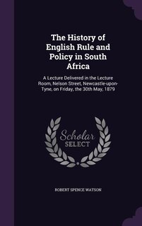 Front cover_The History of English Rule and Policy in South Africa