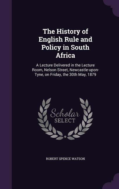 Front cover_The History of English Rule and Policy in South Africa