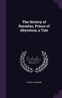 The History of Rasselas, Prince of Abyssinia; a Tale