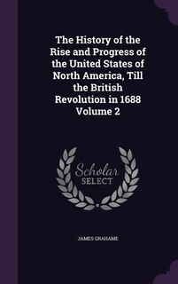 Front cover_The History of the Rise and Progress of the United States of North America, Till the British Revolution in 1688 Volume 2