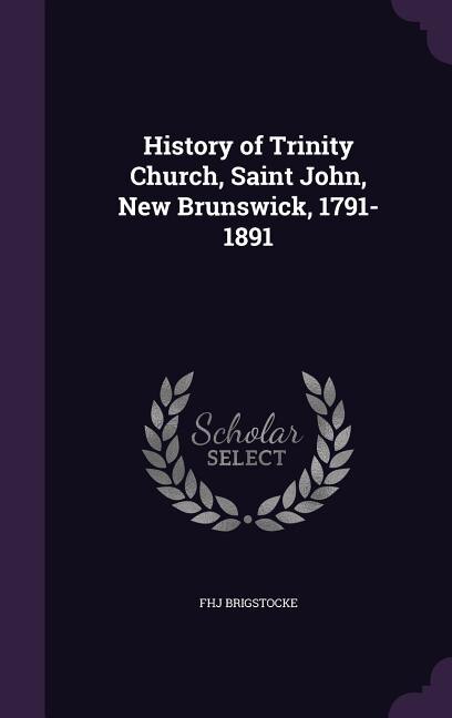 Front cover_History of Trinity Church, Saint John, New Brunswick, 1791-1891