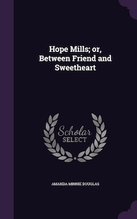 Couverture_Hope Mills; or, Between Friend and Sweetheart