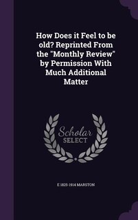 Couverture_How Does it Feel to be old? Reprinted From the Monthly Review by Permission With Much Additional Matter