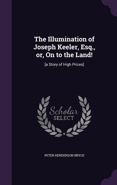 Front cover_The Illumination of Joseph Keeler, Esq., or, On to the Land!