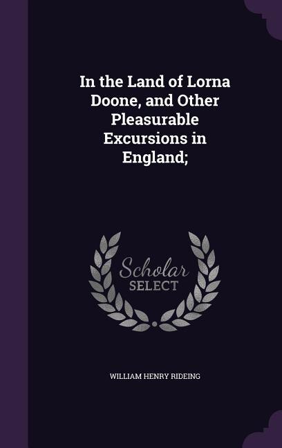 Couverture_In the Land of Lorna Doone, and Other Pleasurable Excursions in England;
