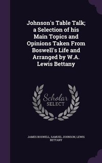 Couverture_Johnson's Table Talk; a Selection of his Main Topics and Opinions Taken From Boswell's Life and Arranged by W.A. Lewis Bettany