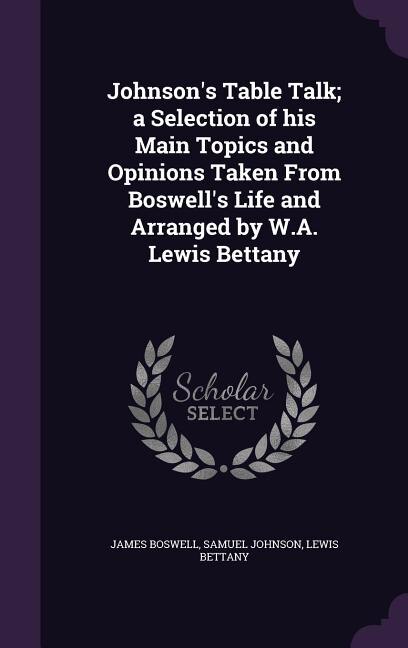 Couverture_Johnson's Table Talk; a Selection of his Main Topics and Opinions Taken From Boswell's Life and Arranged by W.A. Lewis Bettany