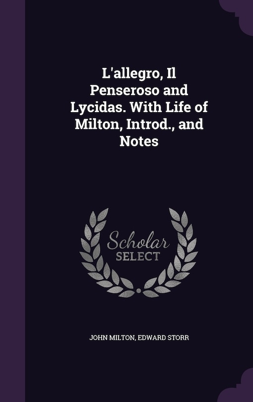 Front cover_L'allegro, Il Penseroso and Lycidas. With Life of Milton, Introd., and Notes