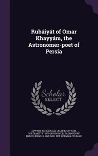 Rubáiyát of Omar Khayyám, the Astronomer-poet of Persia