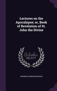 Lectures on the Apocalypse; or, Book of Revelation of St. John the Divine