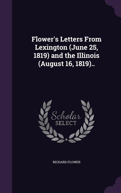 Front cover_Flower's Letters From Lexington (June 25, 1819) and the Illinois (August 16, 1819)..