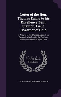 Front cover_Letter of the Hon. Thomas Ewing to his Excellency Benj. Stanton, Lieut. Governor of Ohio