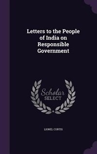 Letters to the People of India on Responsible Government