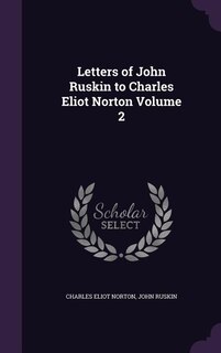 Couverture_Letters of John Ruskin to Charles Eliot Norton Volume 2