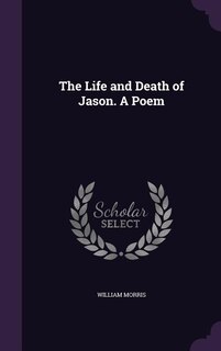 The Life and Death of Jason. A Poem