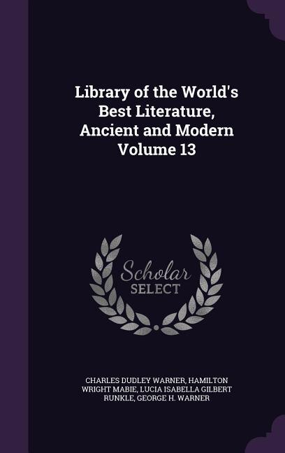 Library of the World's Best Literature, Ancient and Modern Volume 13