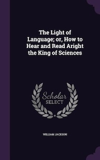 Couverture_The Light of Language; or, How to Hear and Read Aright the King of Sciences