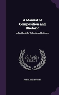 A Manual of Composition and Rhetoric: A Text-book for Schools and Colleges