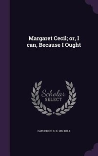 Margaret Cecil; or, I can, Because I Ought