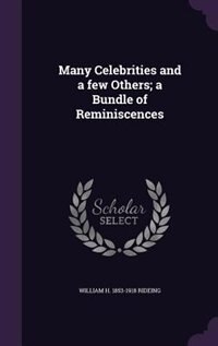 Many Celebrities and a few Others; a Bundle of Reminiscences