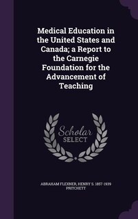 Medical Education in the United States and Canada; a Report to the Carnegie Foundation for the Advancement of Teaching