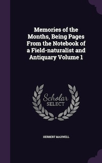 Couverture_Memories of the Months, Being Pages From the Notebook of a Field-naturalist and Antiquary Volume 1