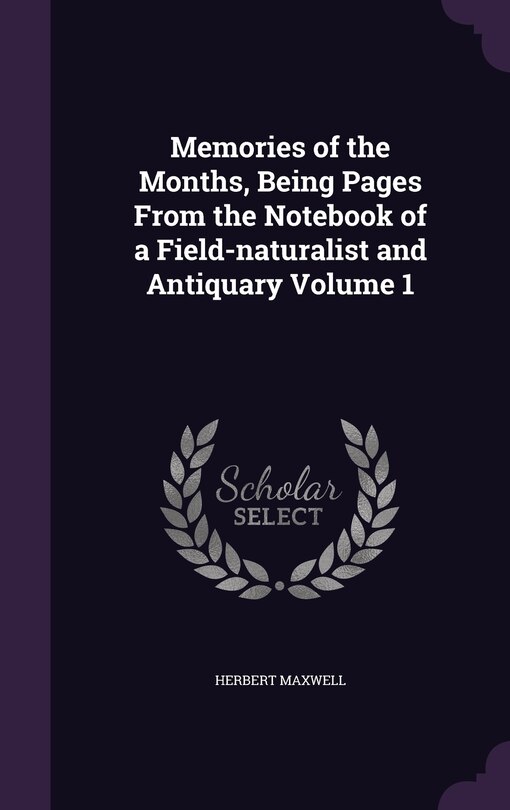 Couverture_Memories of the Months, Being Pages From the Notebook of a Field-naturalist and Antiquary Volume 1