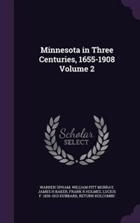 Minnesota in Three Centuries, 1655-1908 Volume 2