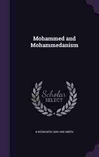 Mohammed and Mohammedanism de R Bosworth 1839-1908 Smith